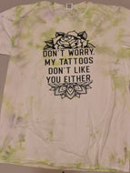 Dont worry my tattoos dont like you either